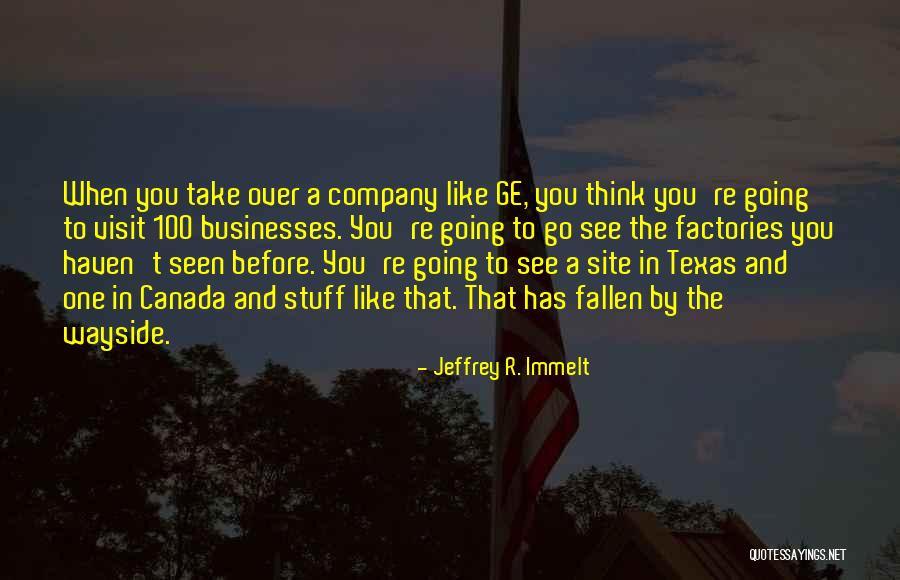 Site Visit Quotes By Jeffrey R. Immelt Site Visit Quotes By Jeffrey R. Immelt