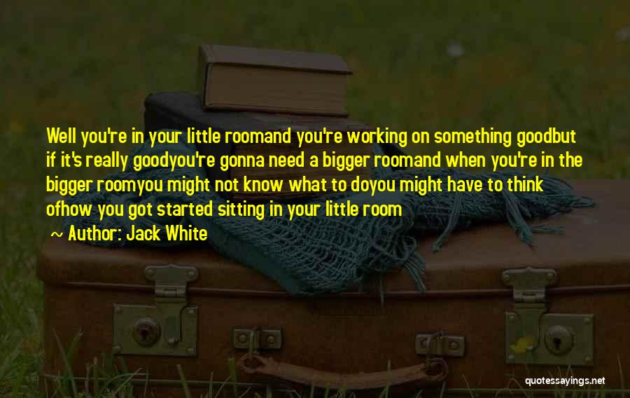 Sitting And Thinking Quotes By Jack White