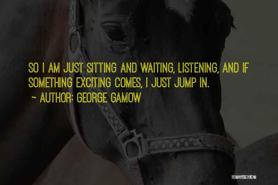 Sitting And Waiting Quotes By George Gamow