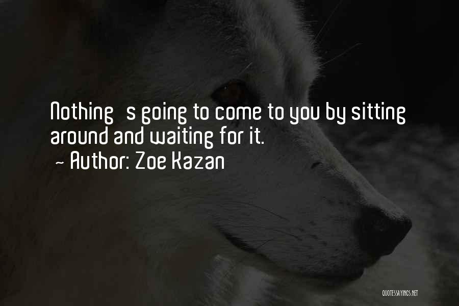 Sitting And Waiting Quotes By Zoe Kazan