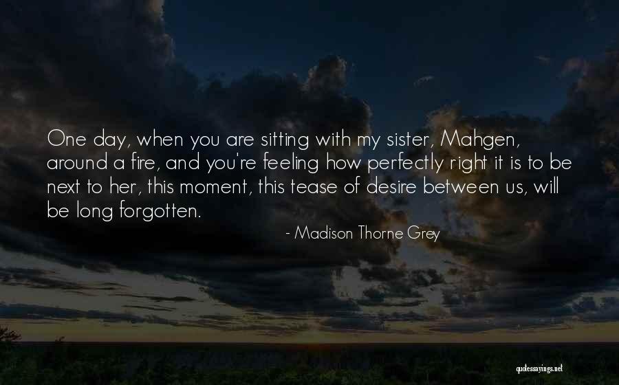 Sitting Around A Fire Quotes By Madison Thorne Grey