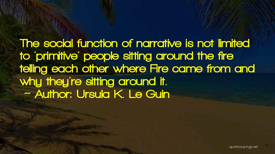 Sitting Around A Fire Quotes By Ursula K. Le Guin