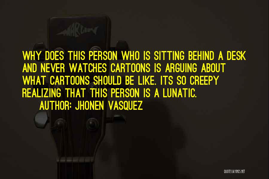 Sitting Behind A Desk Quotes By Jhonen Vasquez