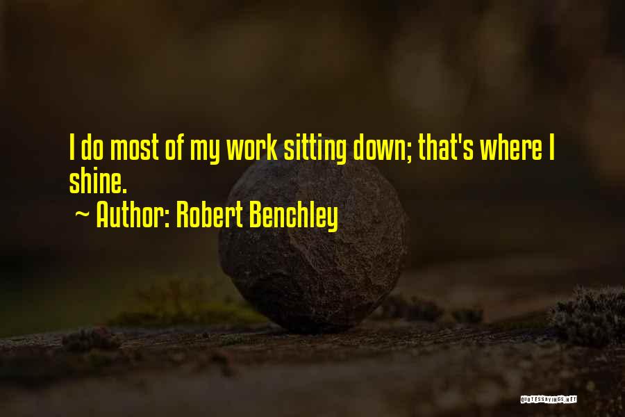 Sitting Down Quotes By Robert Benchley