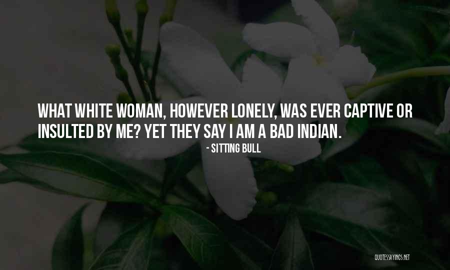 Sitting Lonely Quotes By Sitting Bull Sitting Lonely Quotes By Sitting Bull
