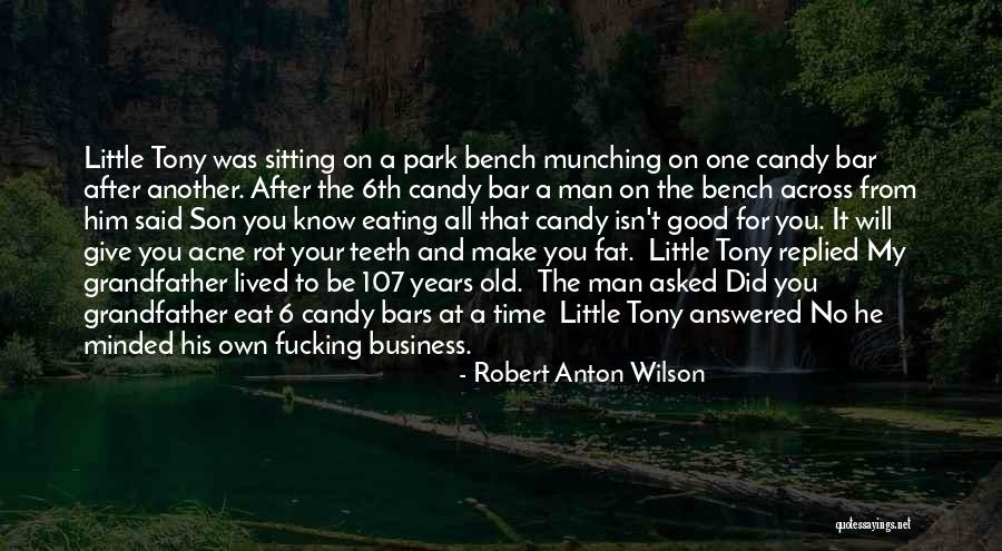 Sitting On A Park Bench Quotes By Robert Anton Wilson Sitting On A Park Bench Quotes By Robert Anton Wilson
