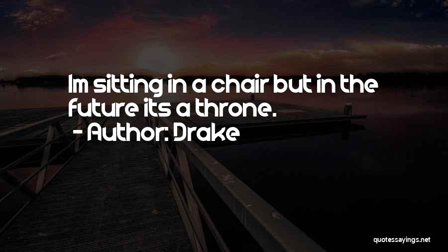 Sitting On My Throne Quotes By Drake