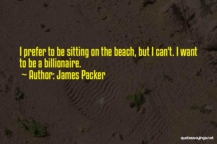 Sitting On The Beach Quotes By James Packer