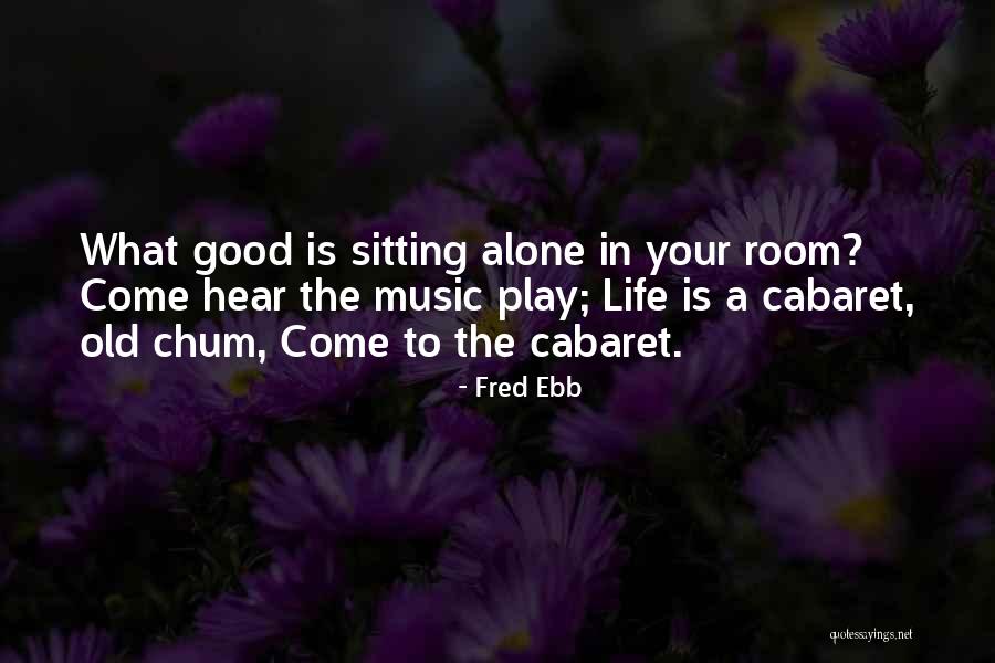 Sitting Room Quotes By Fred Ebb Sitting Room Quotes By Fred Ebb