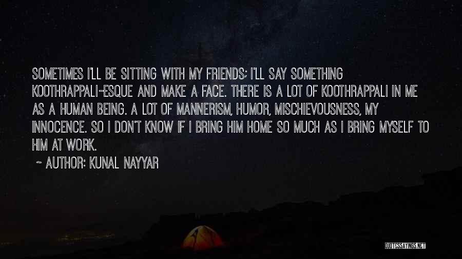 Sitting With Friends Quotes By Kunal Nayyar