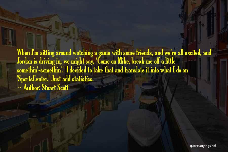 Sitting With Friends Quotes By Stuart Scott