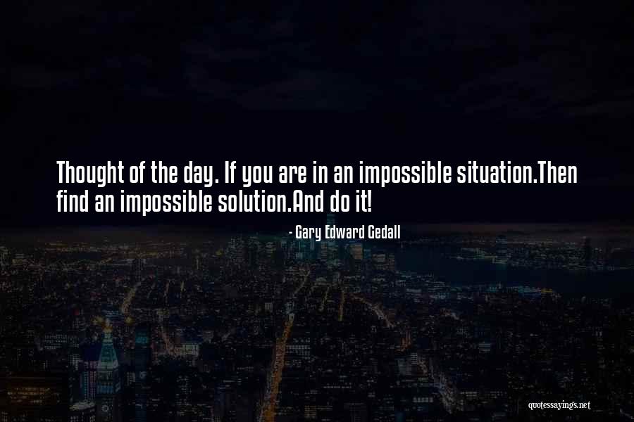 Situation And Solution Quotes By Gary Edward Gedall Situation And Solution Quotes By Gary Edward Gedall