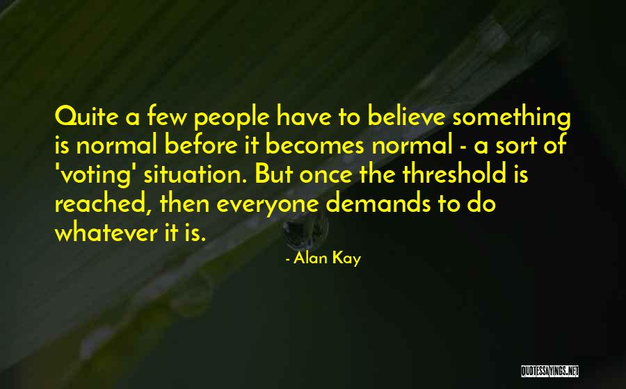 Situation Demands Quotes By Alan Kay Situation Demands Quotes By Alan Kay