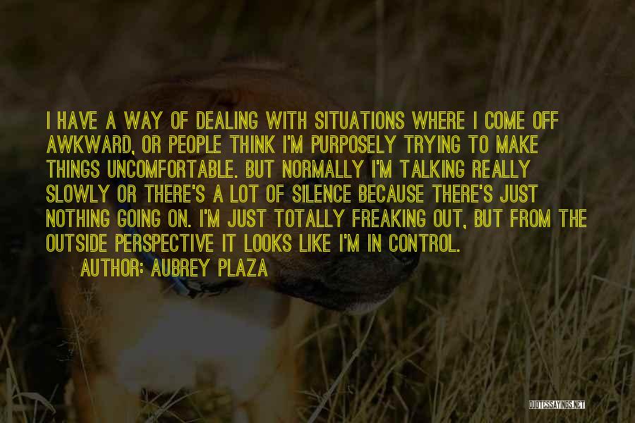 Situations Out Of Your Control Quotes By Aubrey Plaza