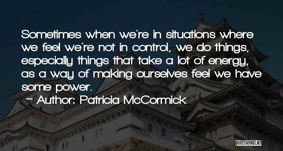 Situations Out Of Your Control Quotes By Patricia McCormick