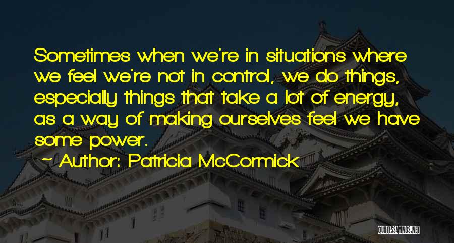 Situations You Cannot Control Quotes By Patricia McCormick