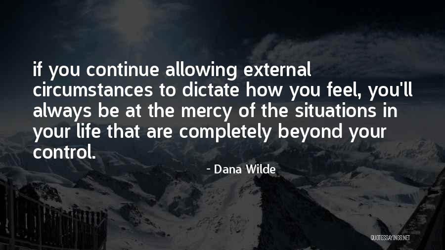 Situations You Can't Control Quotes By Dana Wilde Situations You Can't Control Quotes By Dana Wilde