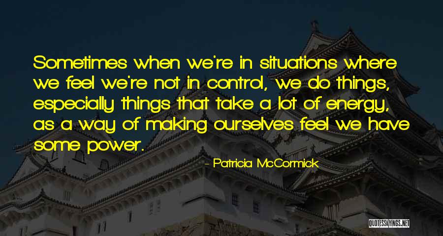 Situations You Can't Control Quotes By Patricia McCormick Situations You Can't Control Quotes By Patricia McCormick
