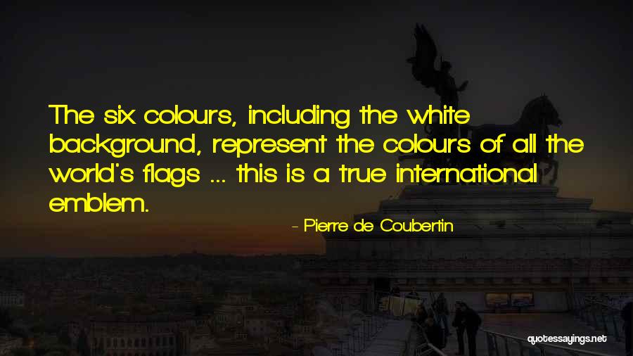 Six Flags Quotes By Pierre De Coubertin