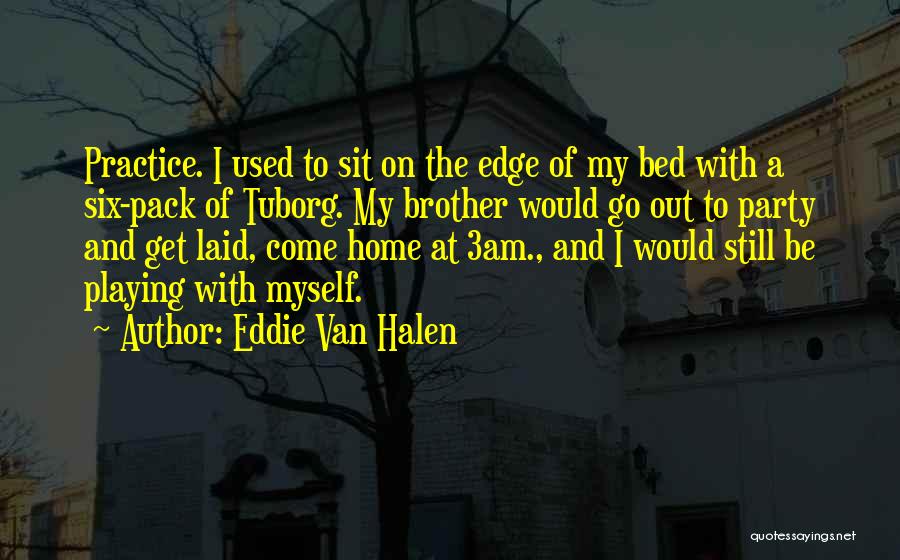 Six Pack Quotes By Eddie Van Halen