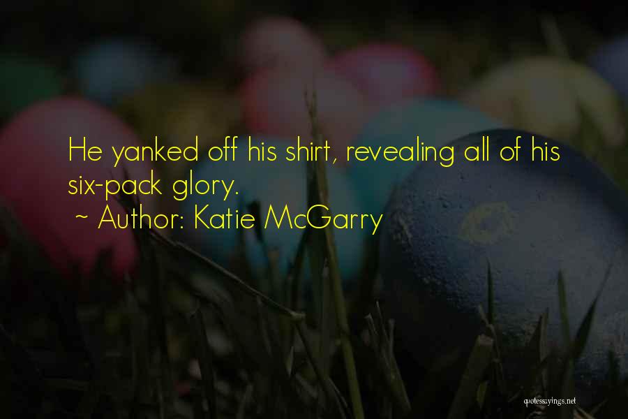 Six Pack Quotes By Katie McGarry