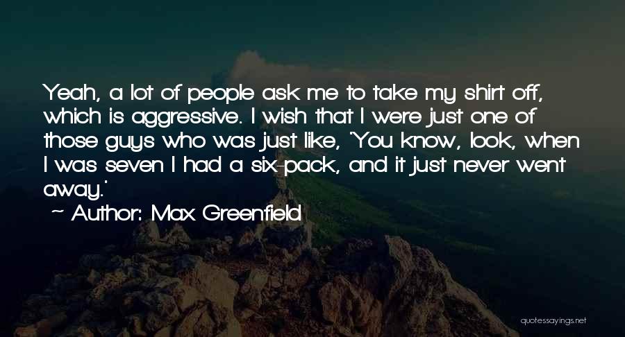 Six Pack Quotes By Max Greenfield