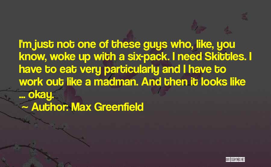 Six Pack Quotes By Max Greenfield