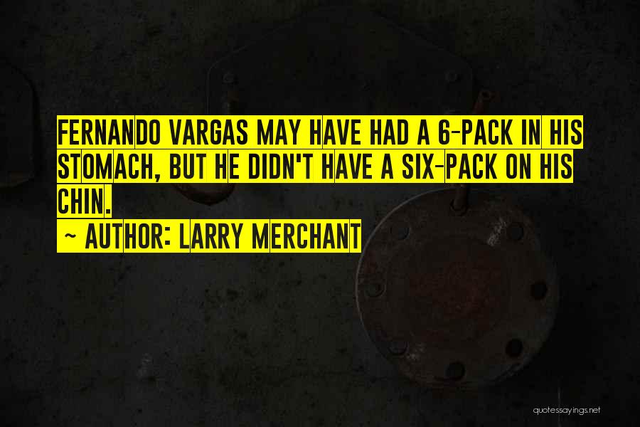 Six Packs Quotes By Larry Merchant