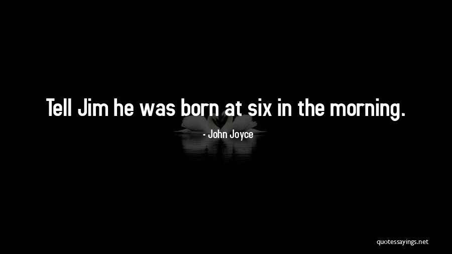 Six Words Quotes By John Joyce Six Words Quotes By John Joyce