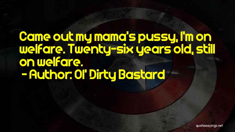 Six Year Olds Quotes By Ol' Dirty Bastard