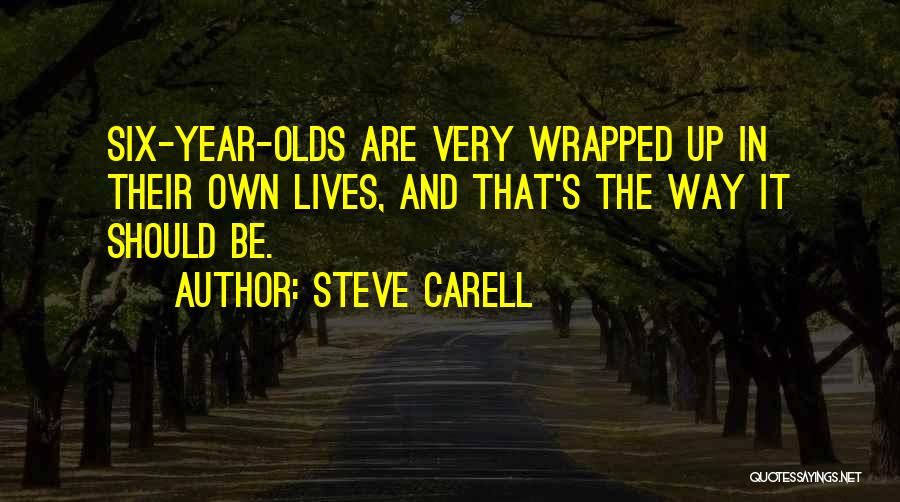 Six Year Olds Quotes By Steve Carell