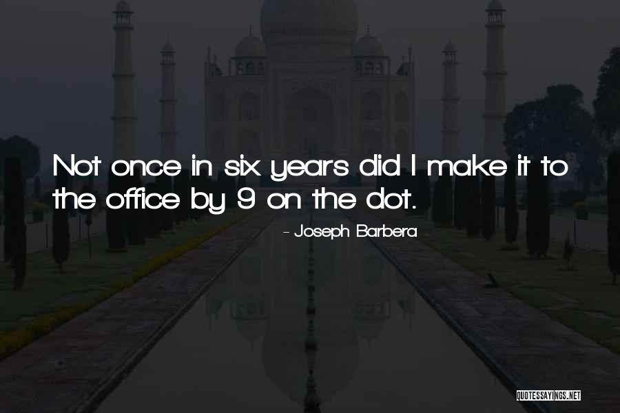 Six Years Quotes By Joseph Barbera Six Years Quotes By Joseph Barbera
