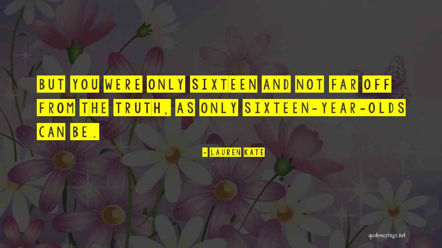 Sixteen Year Olds Quotes By Lauren Kate Sixteen Year Olds Quotes By Lauren Kate