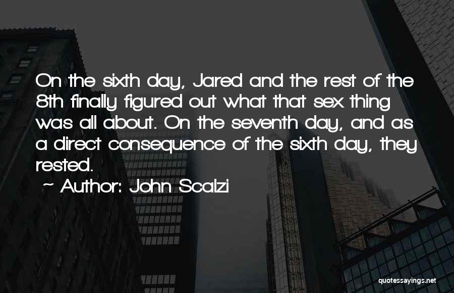 Sixth Day Quotes By John Scalzi