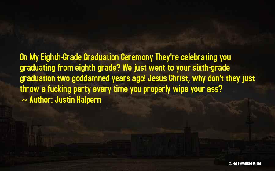 Sixth Grade Graduation Quotes By Justin Halpern