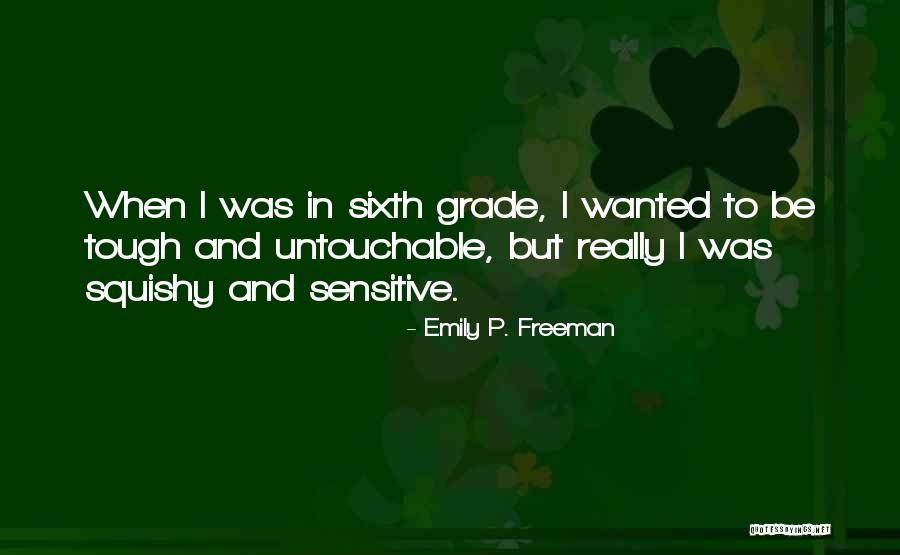 Sixth Grade Quotes By Emily P. Freeman Sixth Grade Quotes By Emily P. Freeman