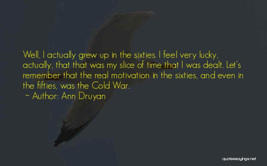 Sixties Quotes By Ann Druyan