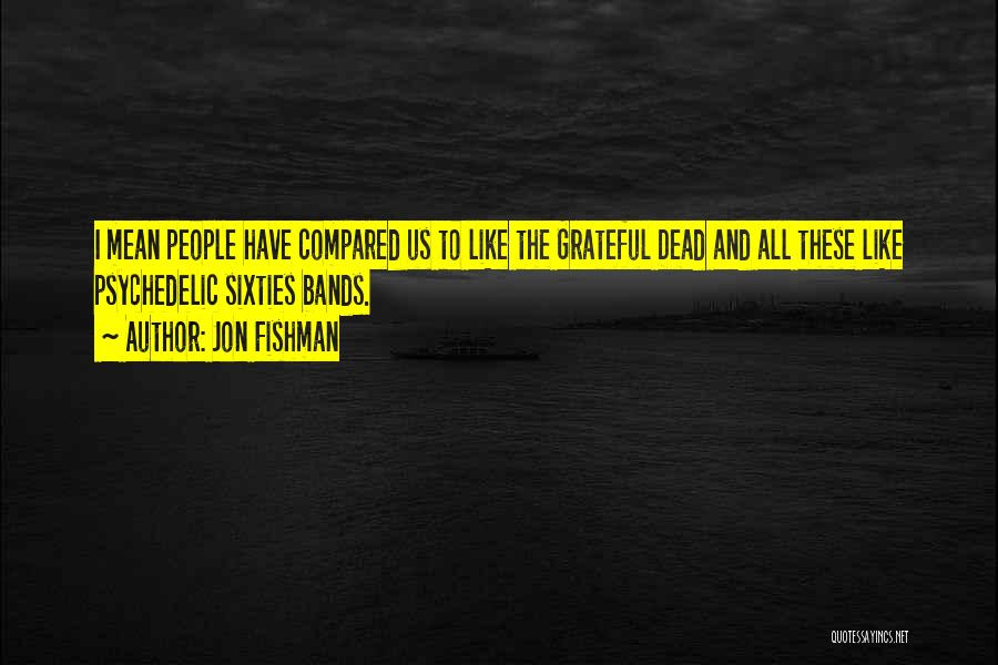 Sixties Quotes By Jon Fishman