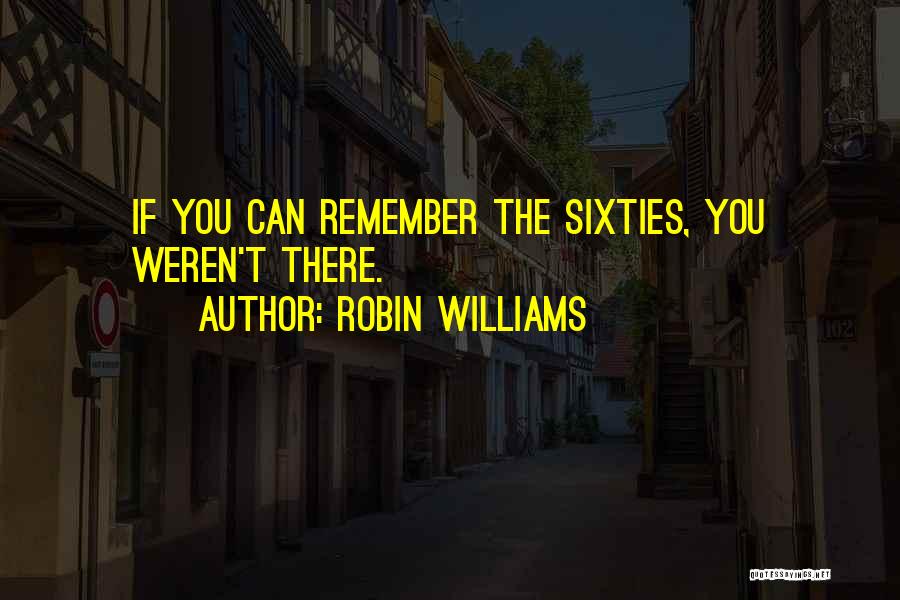 Sixties Quotes By Robin Williams