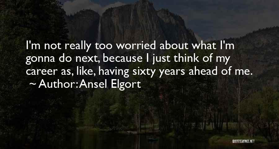 Sixty Quotes By Ansel Elgort
