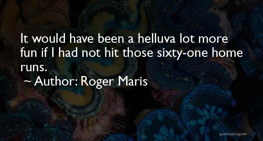 Sixty Quotes By Roger Maris
