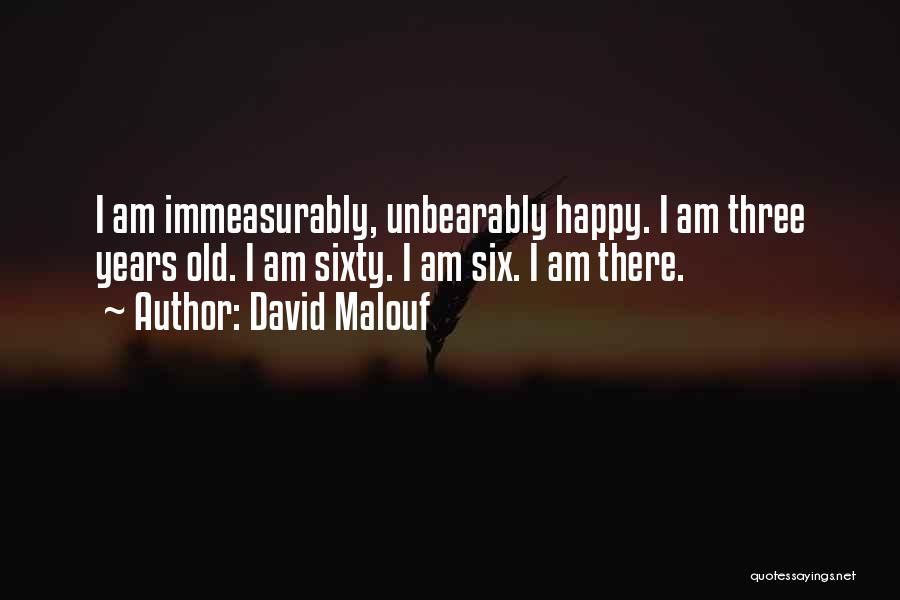 Sixty Years Old Quotes By David Malouf