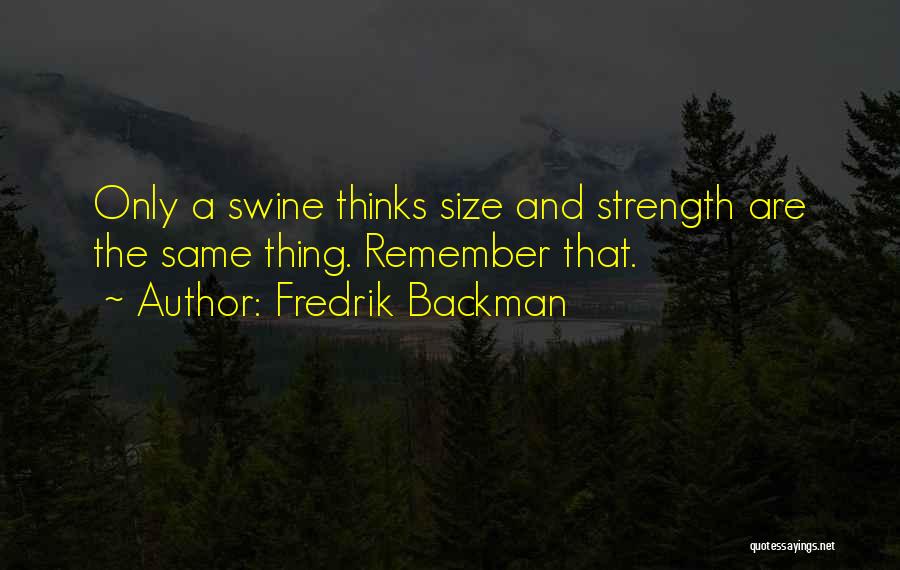 Size And Strength Quotes By Fredrik Backman