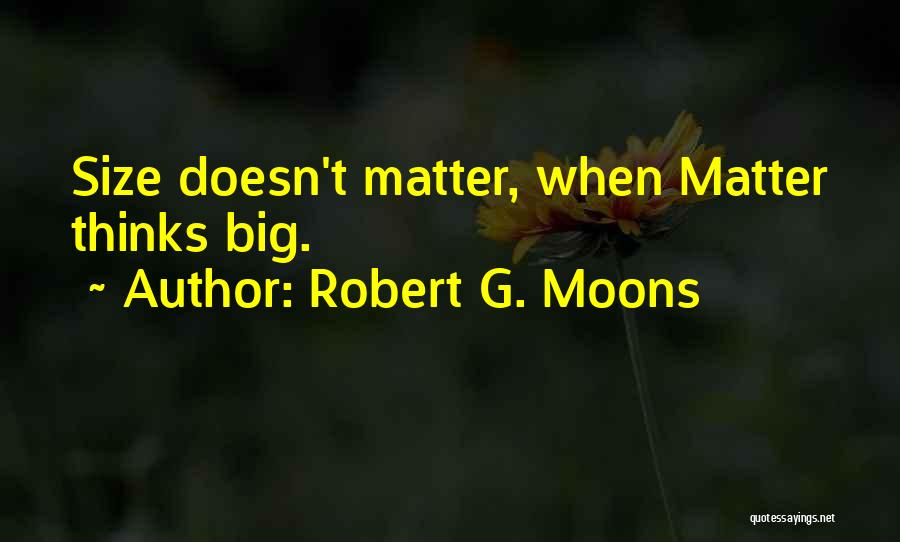 Size Doesn't Matter Quotes By Robert G. Moons