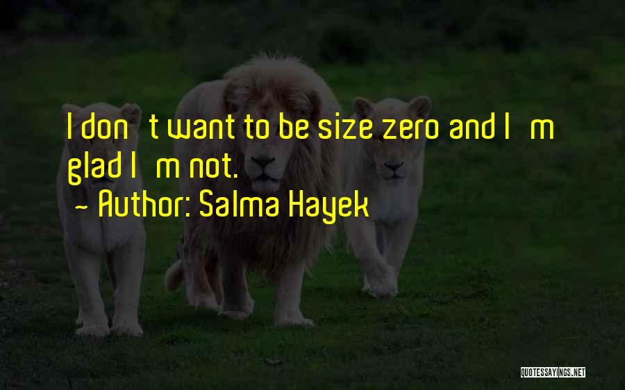 Size Zero Quotes By Salma Hayek