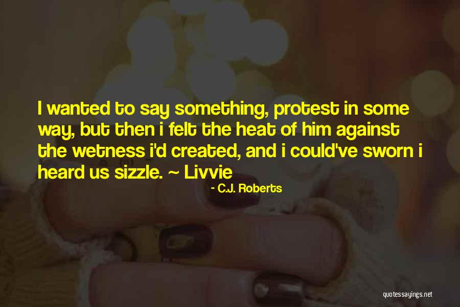 Sizzle Quotes By C.J. Roberts Sizzle Quotes By C.J. Roberts