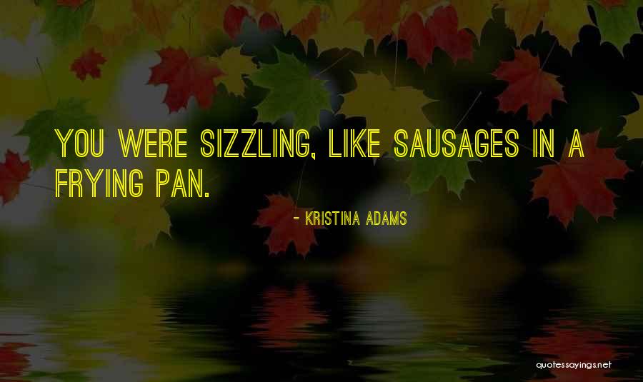 Sizzling Quotes By Kristina Adams