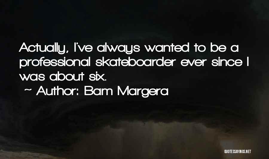 Skateboarder Quotes By Bam Margera