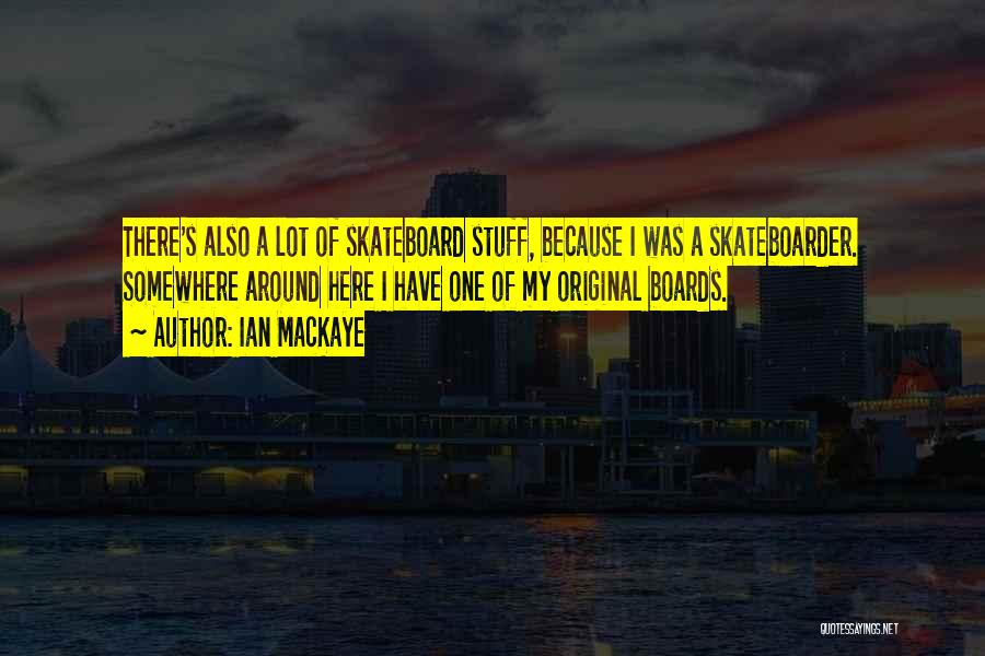 Skateboarder Quotes By Ian MacKaye