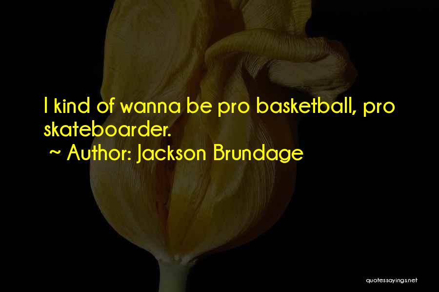 Skateboarder Quotes By Jackson Brundage